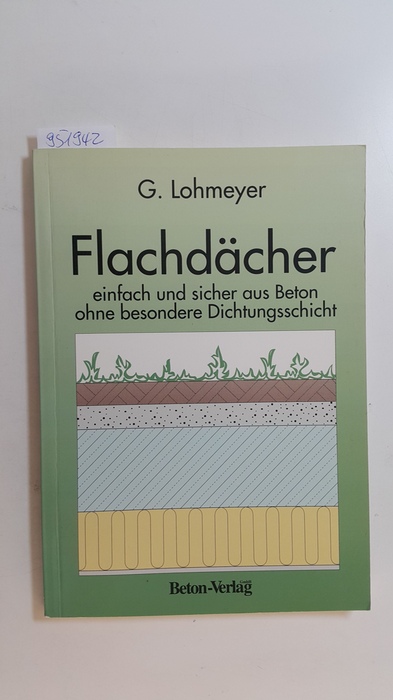 Lohmeyer, Gottfried  Flachdächer einfach und sicher : Konstruktion und Ausführung von Flachdächern aus Beton ohne besondere Dichtungsschicht 