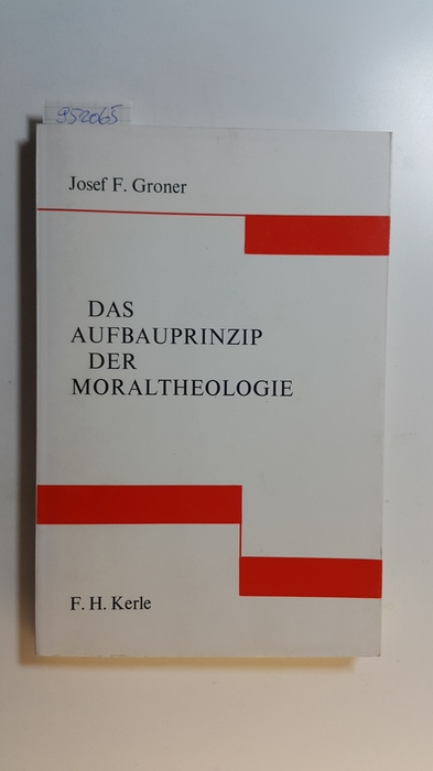 Groner, Josef  Das Aufbauprinzip der Moraltheologie 