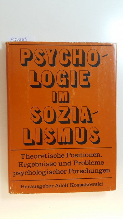Kossakowski, Adolf [Hrsg.]  Psychologie im Sozialismus : theoretische Positionen, Ergebnisse und Probleme psychologischer Forschungen 