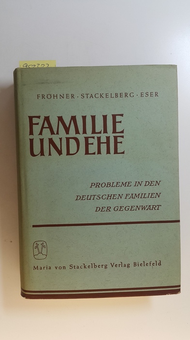 Fröhner, Rolf ; Stackelberg, Maria von ; Eser, Wolfgang  Familie und Ehe : Probleme in den deutschen Familien der Gegenwart 
