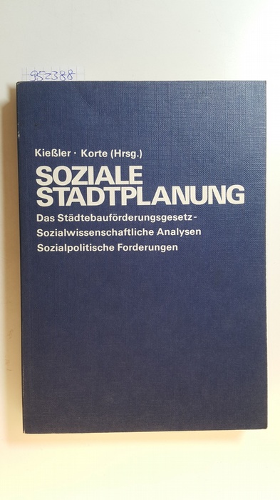 Kiessler, Otfried [Hrsg.]  Soziale Stadtplanung : das Städtebauförderungsgesetz, sozialwissenschaftliche Analysen, sozialpolitische Forderungen 