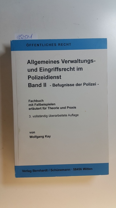 Kay, Wolfgang ; Böcking, Reinhold  Allgemeines Verwaltungs- und Eingriffsrecht im Polizeidienst  , Bd., 2: Befugnisse der Polizei 