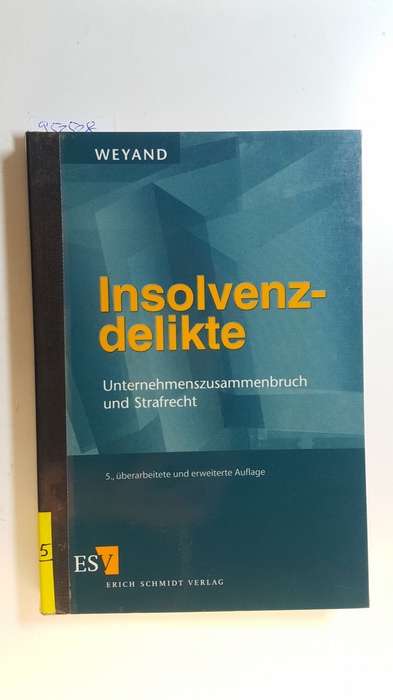 Weyand, Raimund  Insolvenzdelikte : Unternehmenszusammenbruch und Strafrecht 