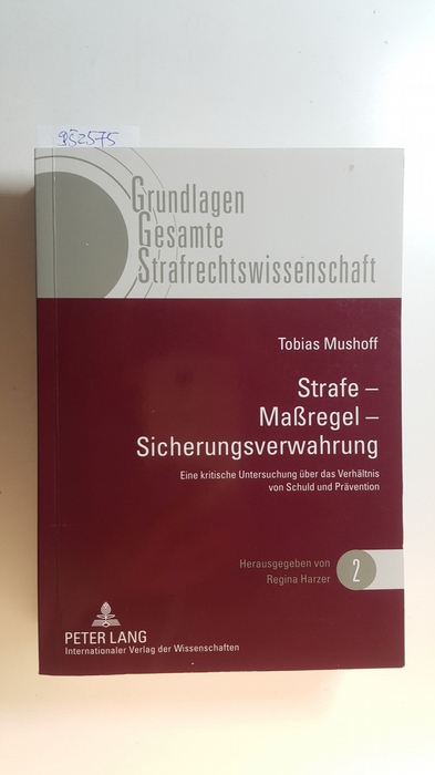 Mushoff, Tobias  Strafe - Maßregel - Sicherungsverwahrung : eine kritische Untersuchung über das Verhältnis von Schuld und Prävention 