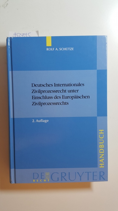 Schütze, Rolf A.  Deutsches internationales Zivilprozessrecht unter Einschluss des europäischen Zivilprozessrechts (Elektronische Ressource) 