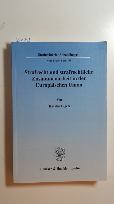 Ligeti, Katalin  Strafrecht und strafrechtliche Zusammenarbeit in der Europäischen Union 