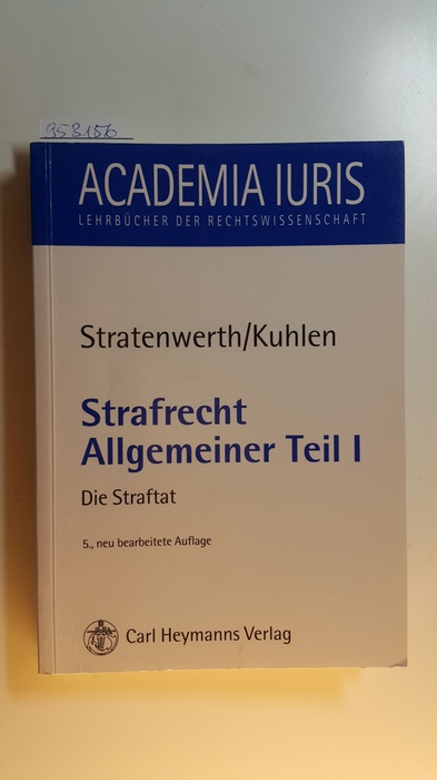 Stratenwerth, Günter,i1924-2015 ; Kuhlen, Lothar,i1950-  Strafrecht, allgemeiner Teil I: Die Straftat 