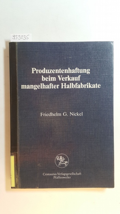 Nickel, Friedhelm G.  Produzentenhaftung beim Verkauf mangelhafter Halbfabrikate 