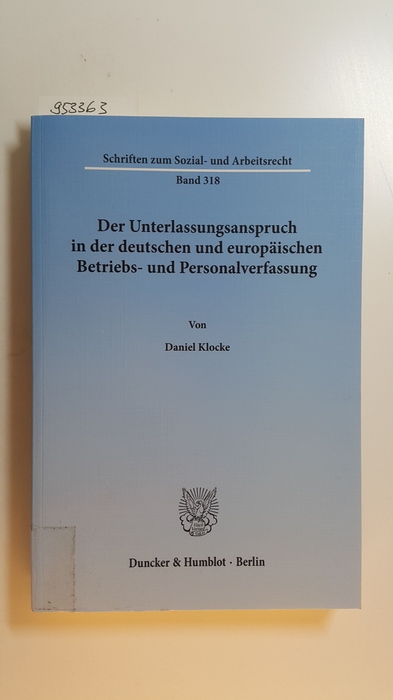 Klocke, Daniel  Der Unterlassungsanspruch in der deutschen und europäischen Betriebs- und Personalverfassung 