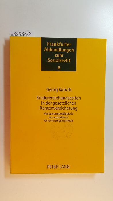 Karuth, Georg  Kindererziehungszeiten in der gesetzlichen Rentenversicherung : Verfassungsmäßigkeit der subsidiären Anrechnungsmethode 