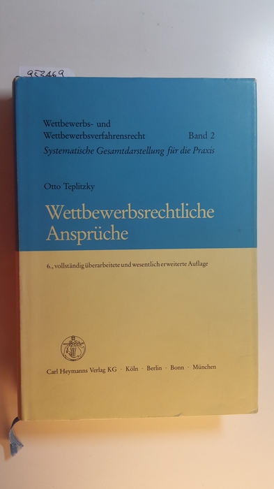 Teplitzky, Otto  Wettbewerbsrechtliche Ansprüche : Unterlassung - Beseitigung - Schadensersatz ; Anspruchsdurchsetzung u. Anspruchsabwehr. 6., Aufl. 
