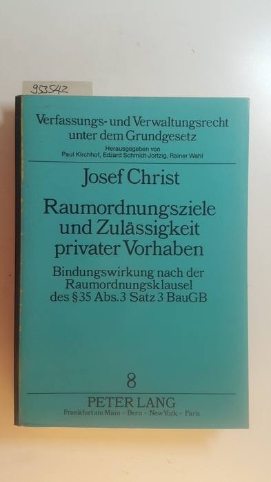 Christ, Josef  Raumordnungsziele und Zulässigkeit privater Vorhaben : Bindungswirkung nach der Raumordnungsklausel des § 35 Abs. 3 Satz 3 BauGB 