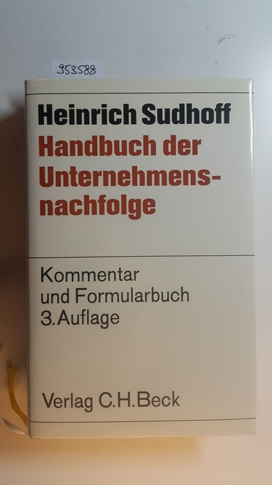 Sudhoff, Heinrich; Sudhoff, Martin  Handbuch der Unternehmensnachfolge : Erläuterungs- und Formularbuch für Unternehmer- und Unternehmensberater. 3., Aufl. 
