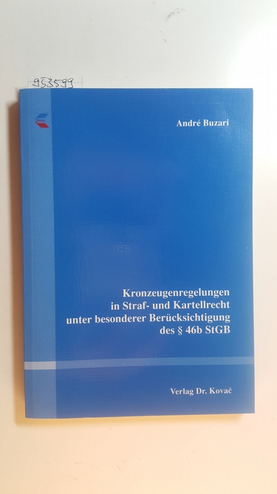 Buzari, André,i1985-  Kronzeugenregelungen in Straf- und Kartellrecht unter besonderer Berücksichtigung des § 46b StGB 