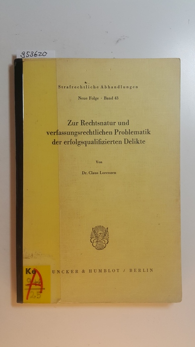 Lorenzen, Claus  Zur Rechtsnatur und verfassungsrechtlichen Problematik der erfolgsqualifizierten Delikte 