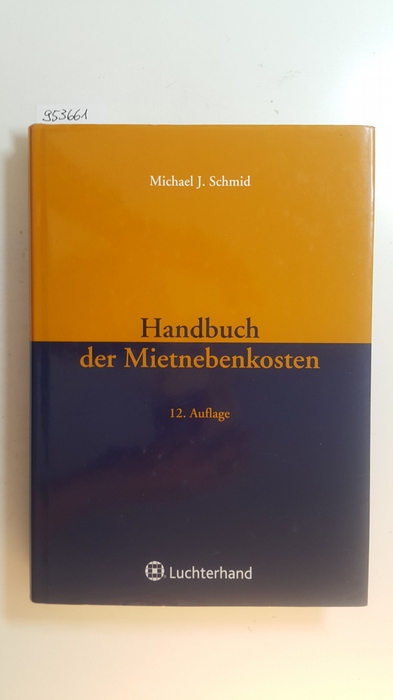 Schmid, Michael J.  Handbuch der Mietnebenkosten. 12., neu bearb. Aufl. 