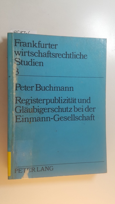 Buchmann, Peter  Registerpublizität und Gläubigerschutz bei der Einmann-Gesellschaft 