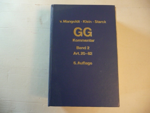 Mangoldt, Hermann von [Begr.] ; Klein, Friedrich [Bearb.] ; Starck, Christian [Hrsg.]  Kommentar zum Grundgesetz. Band 2. Artikel 20 bis 82 