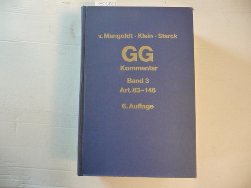 Mangoldt, Hermann von [Begr.] ; Klein, Friedrich [Bearb.] ; Starck, Christian [Hrsg.]  Kommentar zum Grundgesetz. Band 3. Artikel 83 bis 146 