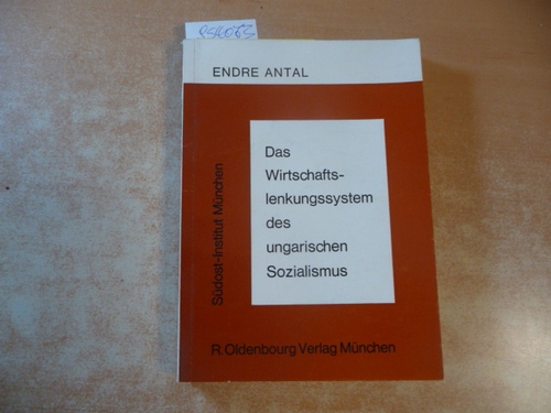 Antal, Endre  Das Wirtschaftslenkungssystem des ungarischen Sozialismus : Entwicklungen seit 1968 