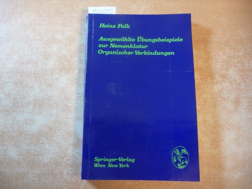 Falk, Heinz [Verfasser]  Ausgewählte Übungsbeispiele zur Nomenklatur Organischer Verbindungen 