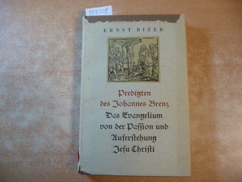 Bizer, Ernst (Hrsg.)  Predigten des Johannes Brenz Das Evangelium von der Passion und Auferstehung Jesu Christi 