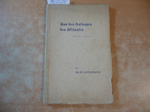 Offermann, William  Aus den Anfängen des Skilaufes : (1884-1902 ; Dem Deutschen Skiverband zum 25jähr. Stiftungsfeste überreicht) / W. Offermann 