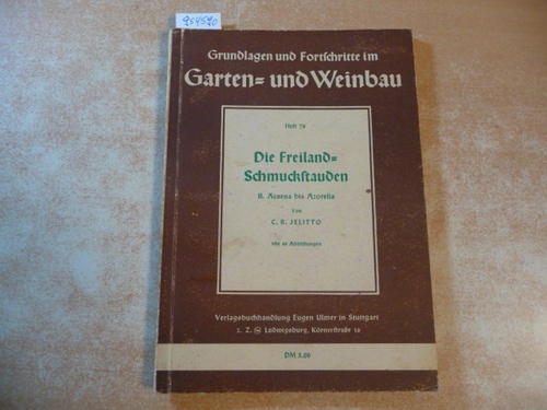 Jelitto,Constantin Rudolf  Die Freiland-Schmuckstauden II. Acaena bis Azorall. (=Grundlagen und Fortschritte im Garten- und Weinbau. Heft 78) 
