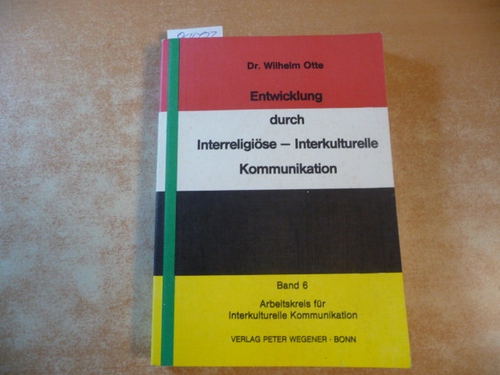 Wilhelm Otte  Entwicklung durch Interreligiöse - Interkulturelle Kommunikation (Arbeitskreis für Interkulturelle Kommunikation, Band 6.) 