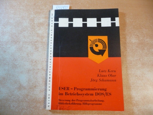 Kern, Lutz Ober, Klaus Schumann, Jörg  ESER-Programmierung im Betriebssystem DOS/ES,Systembeschreibung, Assemblerprogrammierung 