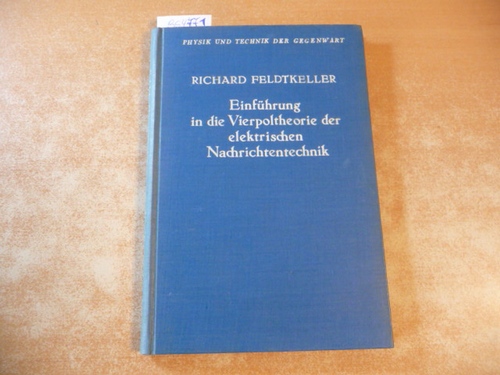 Feldtkeller, Richard  Einführung in die Vierpoltheorie : der elektrischen Nachrichtentechnik (Physik und Technik der Gegenwart, Band II). 