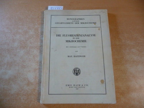 Haitinger, Max  Die Fluoreszenzanalyse in der Mikrochemie Reihe (=Monographien aus dem Gesamtgebiete der Mikrochemie) 