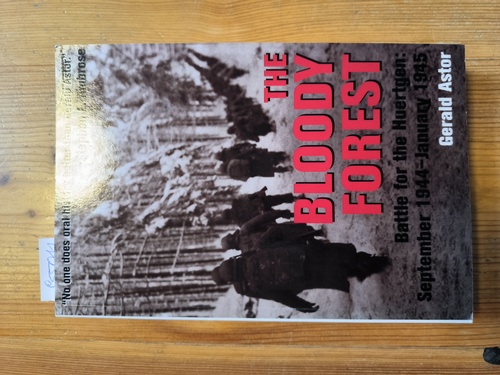 Astor, Gerald  The Bloody Forest: Battle for the Hurtgen: September 1944-January 1945 
