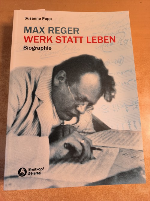 Susanne Popp  Max Reger - Werk statt Leben - Biographie 