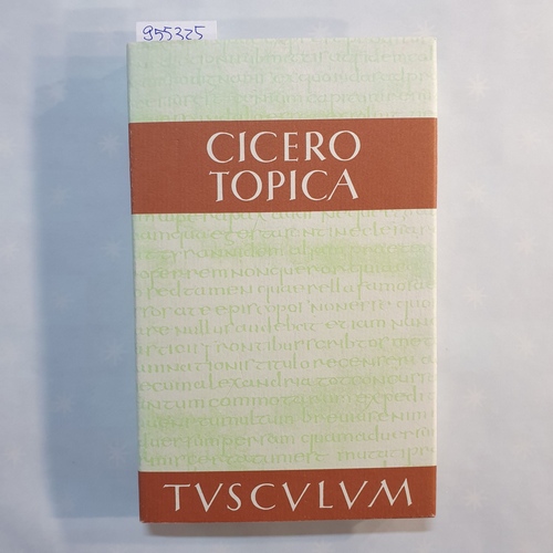 Cicero, Marcus Tullius (Verfasser) ; Bayer, Karl  (Hrsg.)  Sammlung Tusculum, Topica : die Kunst, richtig zu argumentieren ; lateinisch und deutsch 