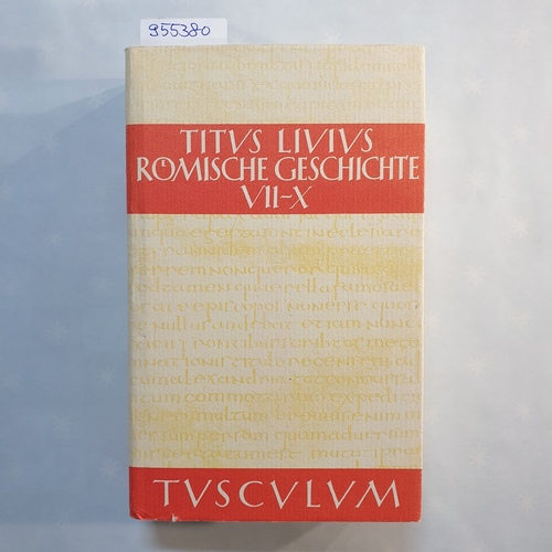Hillen, Hans Jürgen [Hrsg.]  Sammlung Tusculum - Livius, Titus: Römische Geschichte: lateinisch und deutsch, Buch VII-X 