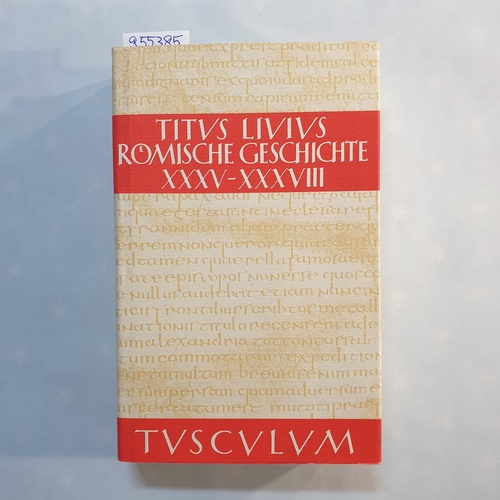 Hillen, Hans Jürgen [Hrsg.]  Sammlung Tusculum - Livius, Titus: Römische Geschichte: lateinisch und deutsch, Buch XXXIV-XXXVIII 