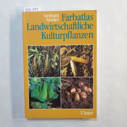 Geisler, Gerhard  Farbatlas Landwirtschaftliche Kulturpflanzen 