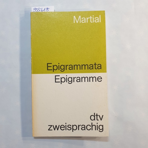 Martialis, Marcus Valerius  Epigrammata : [lat.-dt.] = Epigramme. Ausw., Übers., Einf. u. Anm. von Ulrich Gösswein 