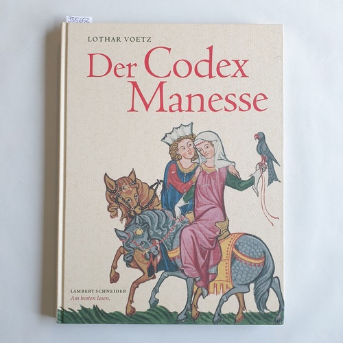 Voetz, Lothar  Der Codex Manesse : die berühmteste Liederhandschrift des Mittelalters 