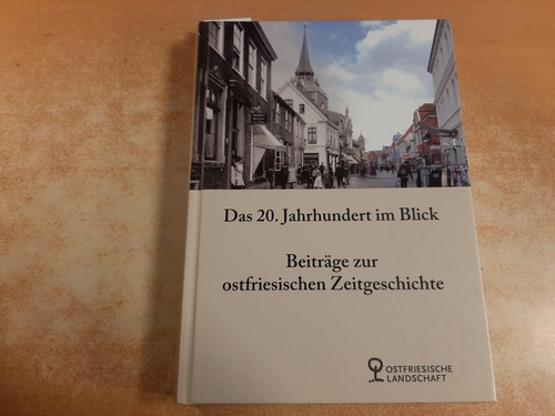Hermann, Michael [Hrsg.] ; Parisius, Bernhard [Gefeierte/Gefeierter]  Das 20. Jahrhundert im Blick : Beiträge zur ostfriesischen Zeitgeschichte : Bernhard Parisius zum 65. Geburtstag 