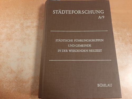 Ehbrecht, Wilfried [Hrsg.]  Städtische Führungsgruppen und Gemeinde in der werdenden Neuzeit 