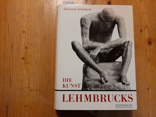 Schubert, Dietrich  Die Kunst Lehmbrucks 