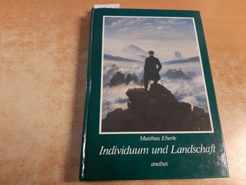 Eberle, Matthias  Individuum und Landschaft : zur Entstehung und Entwicklung der Landschaftsmalerei 