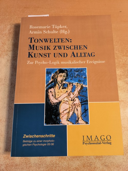 Tüpker, Rosemarie; Schulte, Armin (Hrsg.)  Zwischenschritte / Tonwelten: Musik zwischen Kunst und Alltag. Zur Psycho-Logik musikalischer Ereignisse 