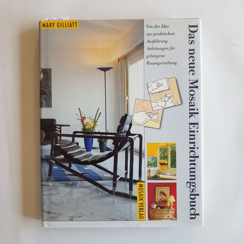 Mary Gilliat ; Elizabeth Wilhide  Das neue Mosaik-Einrichtungsbuch : von der Idee zur praktischen Ausführung ; Anleitungen für gelungene Raumgestaltung 