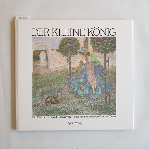 Ostini, Fritz von, Pellar, Hans  Der kleine König: Ein Märchen zu 12 Bildern: Ein Märchen zu zwölf Bildern 