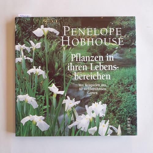 Hobhouse, Penelope  Pflanzen in ihren Lebensbereichen : mit Beispielen aus 60 weltberühmten Gärten 