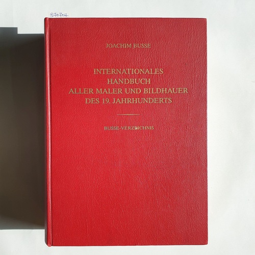 Busse, Joachim  Internationales Handbuch aller Maler und Bildhauer des 19. Jahrhunderts - Busse Verzeichnis 