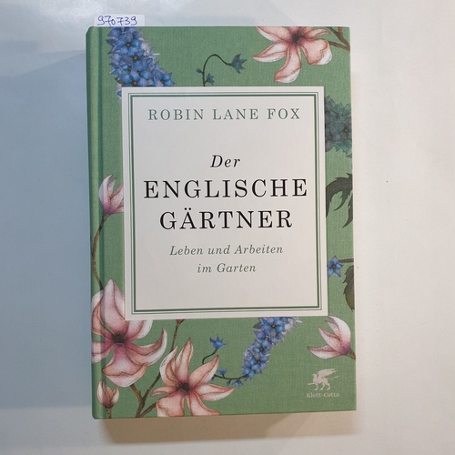 Lane Fox, Robin  Der englische Gärtner : Leben und Arbeiten im Garten 
